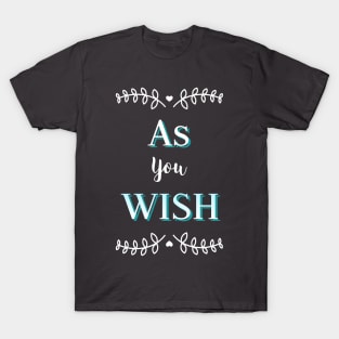 As You Wish T-Shirt